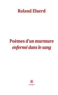 Poèmes d'un murmure enfermé dans le sang