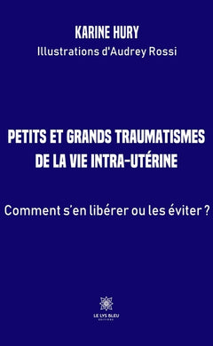 Petits et grands traumatismes de la vie intra-utérine