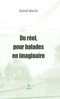 Du réel, pour balades en imaginaire