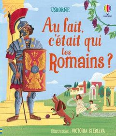 Au fait, c'était qui les Romains ? - Dès 6 ans