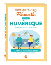 Mon guide pratique Pleine Vie spécial numérique : savoir utiliser un smartphone, une tablette...