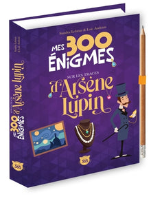 Mes 300 énigmes sur les traces d'Arsène Lupin