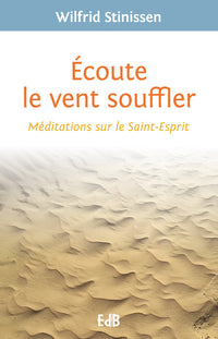 Ecoute le vent souffler : Méditations sur le saint-esprit
