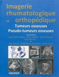 Imagerie rhumatologique et orthopédique tome 4 - Tumeurs osseuses et pseudo-tumeurs