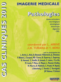 Cas cliniques 2010 en imagerie médicale : pathologie ostéo-articulaire, neurologique, sémiologie thoracique et digestive