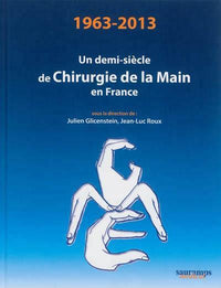 Un demi-siècle de chirurgie de la main en France (1963-2013)