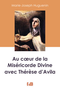 Au coeur de la divine miséricorde avec Thérèse d'Avila