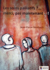 Les soins palliatifs ?... Merci, pas maintenant...!