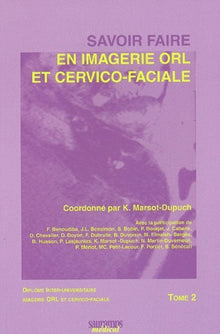 Savoir faire en imagerie ORL et cervico-faciale, tome 2