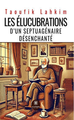 Les élucubrations d'un septuagénaire désenchanté