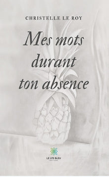 Mes mots durant ton absence