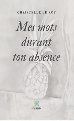 Mes mots durant ton absence