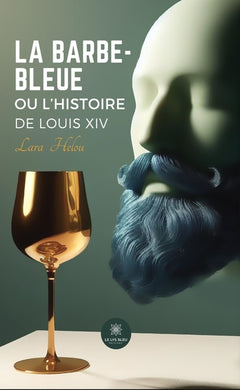 La Barbe-Bleue ou l’histoire de Louis XIV