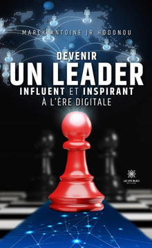 Devenir un leader influent et inspirant à l'ère digitale