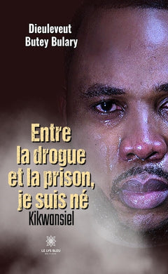 Entre la drogue et la prison, je suis né