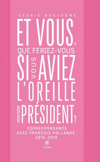 Et vous, que feriez-vous si vous aviez l'oreille du président ?