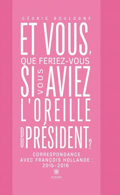 Et vous, que feriez-vous si vous aviez l'oreille du président ?