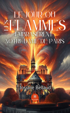 Le jour où les flammes embrasèrent Notre-Dame de Paris