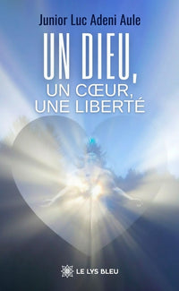 Un Dieu, un coeur, une liberté