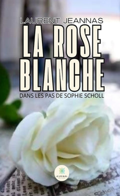 La rose blanche - Dans les pas de Sophie Scholl