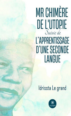 Mr Chimère de l'Utopie Suivie de L'apprentissage d'une seconde langue