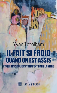 Il fait si froid quand on est assis et que les souliers trempent dans la neige