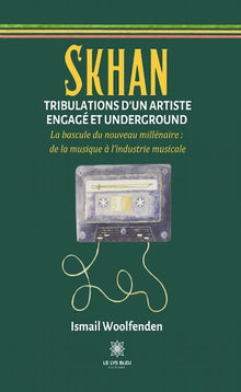 Skhan Tribulations d'un artiste engagé et underground
