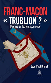 Franc-maçon « Trublion ? »