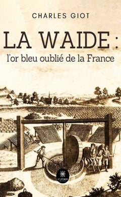 La waide : l'or bleu oublié de la France