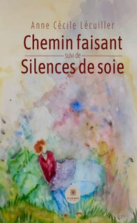 Chemin faisant suivi de silences de soie