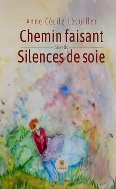 Chemin faisant suivi de silences de soie