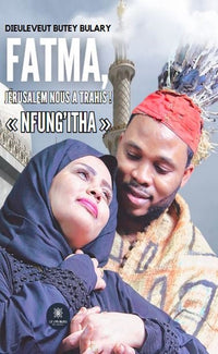 Fatma, Jérusalem nous a trahis ! « Nfung'Itha »