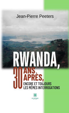Rwanda, 30 ans après, encore et toujours les mêmes interrogations