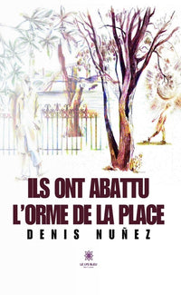 Ils ont abattu l'orme de la place