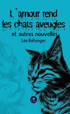 L'amour rend les chats aveugles et autres nouvelles
