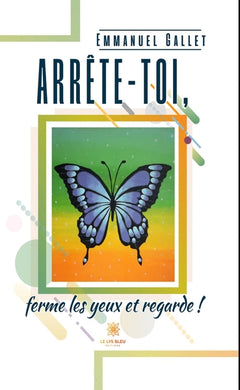 Arrête-toi, ferme les yeux et regarde !