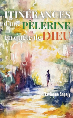 Itinérances d'une pèlerine en quête de Dieu