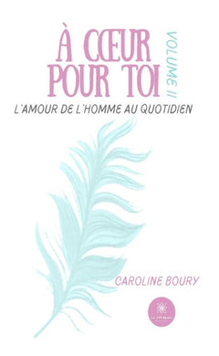 A coeur pour toi l'amour de l'homme au quotidien