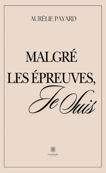 Malgré les épreuves, je suis