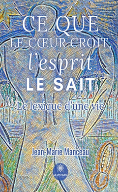 Ce que le coeur croit, l'esprit le sait