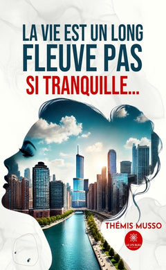 La vie est un long fleuve pas si tranquille...