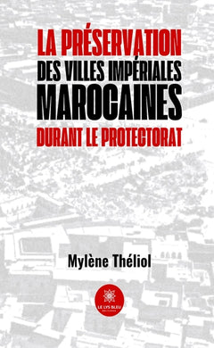 La préservation des villes impériales marocaines durant le Protectorat