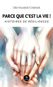 Parce que c'est la vie !: Histoires de résiliences