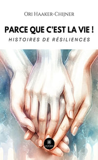 Parce que c'est la vie !: Histoires de résiliences