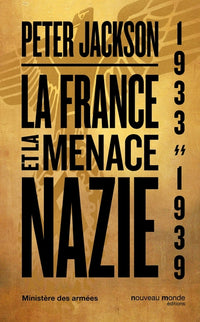 La France et la menace Nazie. Renseignement et politique. 1933 - 1939