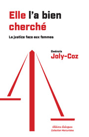 elle l'a bien cherché - la justice et la lutte contre les violences faites aux femmes