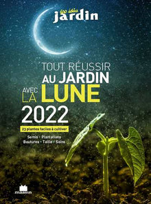 Tout réussir au jardin avec la lune 2022
