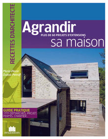 Agrandir sa maison : Plus de 60 projets d'extensions