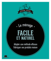 Le ménage facile et naturel: fabriquer ses produits maison