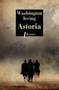 Astoria le roman vrai de la première conquête de l'ouest 1810 1814